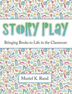 Story Play: Bringing Books to Life in the Classroom