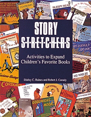 Story S-T-R-E-T-C-H-E-R-S: Activities to Expand Children's Favorite Books (Pre-K and K) - Raines, Shirley, Edd