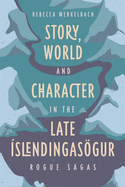 Story, World and Character in the Late ?slendingasgur: Rogue Sagas