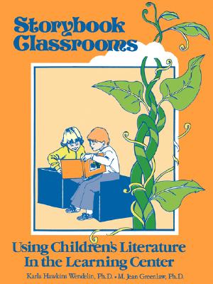 Storybook Classrooms: Using Children's Literature in the Learning Center - Wendelin, Karla Hawkins, Ph.D. (Introduction by), and Greenlaw, M Jean, Ph.D. (Introduction by)