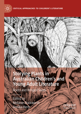 Storying Plants in Australian Children's and Young Adult Literature: Roots and Winged Seeds - Duckworth, Melanie (Editor), and Herb, Annika (Editor)