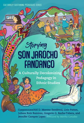 Storying Son Jarocho Fandango: A Culturally Decolonizing Pedagogy in Ethnic Studies - Moreno Sandoval, Cueponcaxochitl D, and Patton, Lirio, and Ruiz Ramirez, Julissa