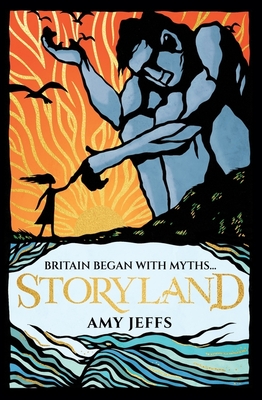 Storyland: Britain began with myths... (children's edition): Discover the Magical Myths and Lost Legends of Britain - Jeffs, Amy