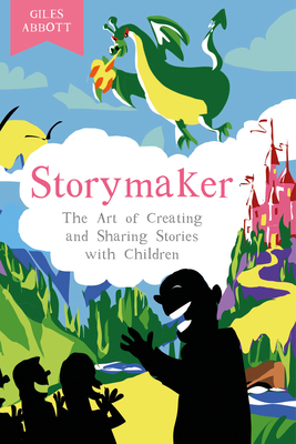Storymaker: The Art of Creating and Sharing Stories with Children - Abbott, Giles