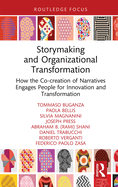 Storymaking and Organizational Transformation: How the Co-creation of Narratives Engages People for Innovation and Transformation