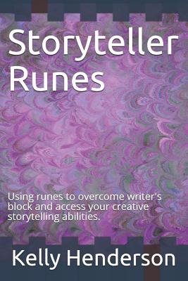 Storyteller Runes: Using Runes to Overcome Writer's Block and Access Your Creative Storytelling Abilities - Henderson, Kelly