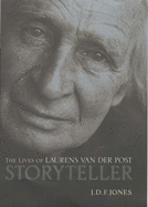 Storyteller: The Many Lives of Laurens Van Der Post - Jones, J D F