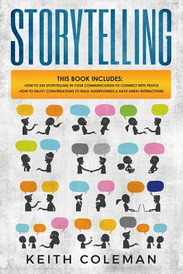 Storytelling: 2 Books in 1 - How to Use Storytelling in Your Communication to Connect with People, How to Enjoy Conversations to Build Assertiveness & Have Great Interactions - Coleman, Keith