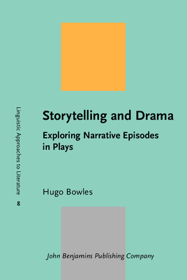 Storytelling and Drama: Exploring Narrative Episodes in Plays - Bowles, Hugo