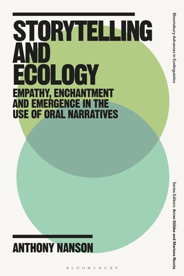 Storytelling and Ecology: Empathy, Enchantment and Emergence in the Use of Oral Narratives - Nanson, Anthony, and Stibbe, Arran (Editor), and Roccia, Mariana (Editor)