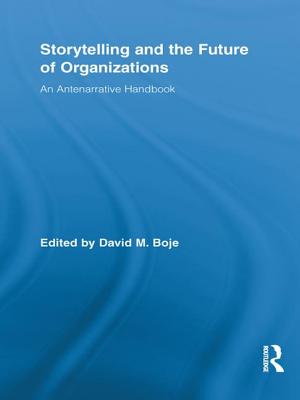 Storytelling and the Future of Organizations: An Antenarrative Handbook - Boje, David M. (Editor)