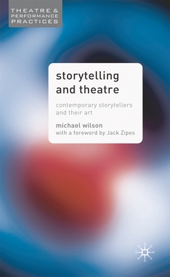 Storytelling and Theatre: Contemporary Professional Storytellers and Their Art - Wilson, Mike