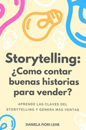 Storytelling: ?C?mo contar buenas historias para vender?: Aprende las claves del Storytelling, cautiva a tu audiencia y genera ms ventas