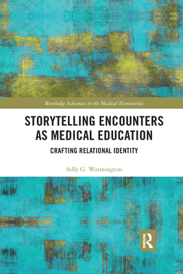 Storytelling Encounters as Medical Education: Crafting Relational Identity - Warmington, Sally G