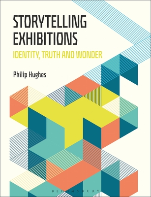 Storytelling Exhibitions: Identity, Truth and Wonder - Hughes, Philip