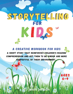 Storytelling for Kids: A creative workbook for kids. A short story that reinforces children's reading comprehension and get them to be kinder and more respectful of their environment.