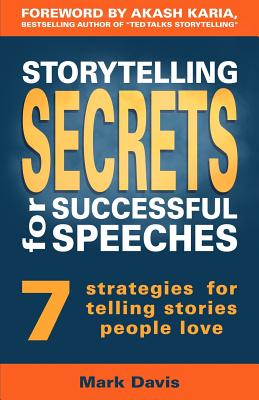 Storytelling Secrets for Successful Speeches: 7 Strategies for Telling Stories People Love - Davis, Mark