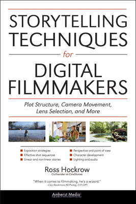 Storytelling Techniques For Digital Filmmakers: Plot Structure, Camera Movement, Lens Selection and More - Hockrow, Ross