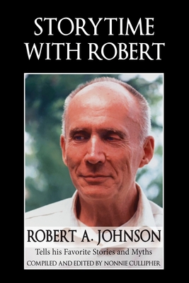 Storytime with Robert: Robert A. Johnson Tells His Favorite Stories and Myths - Johnson, Robert A, and Cullipher, Nonnie (Compiled by)