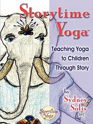 Storytime Yoga: Teaching Yoga to Children Through Story - Solis, Sydney, and Trapani, Michele (Photographer)