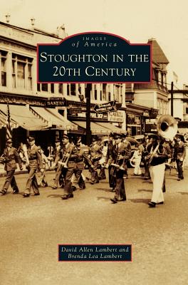 Stoughton in the 20th Century - Lambert, David Allen, and Lambert, Brenda Lea