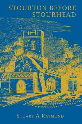 Stourton before Stourhead: A History of the Parish, 1550-1750 - Raymond, Stuart A