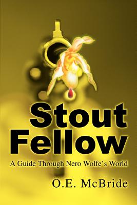 Stout Fellow: A Guide Through Nero Wolfe's World - McBride, O E