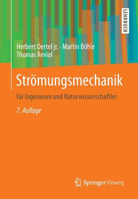 Strmungsmechanik: fr Ingenieure und Naturwissenschaftler - Oertel jr., Herbert, and Bhle, Martin, and Reviol, Thomas