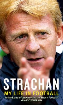 Strachan: My Life in Football - Strachan, Gordon