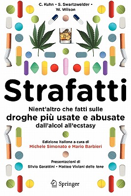 Strafatti: Nient'altro Che Fatti Sulle Droghe Piu Usate E Abusate - Dall'alcol All'ecstasy - Kuhn, Cynthia M, and Simonato, Michele (Translated by), and Swartzwelder, H Scott