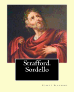 Strafford. Sordello. by: Robert Browning, Introduction By: Charlotte Porter (Jan. 6, 1857 - Jan. 16, 1942). and By: Helen A. Clarke (Nov. 13, 1860 - Feb. 8, 1926): Dedicated By: William Macready (3 March 1793 - 27 April 1873) Was an English Actor.