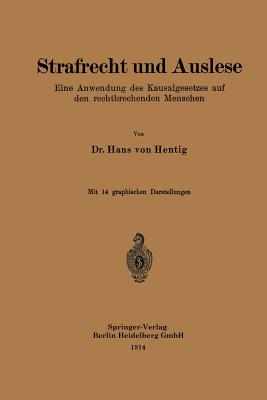 Strafrecht Und Auslese: Eine Anwendung Des Kausalgesetzes Auf Den Rechtbrechenden Menschen - Von Hentig, Hans