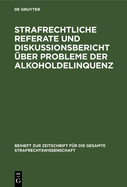 Strafrechtliche Referate und Diskussionsbericht ber Probleme der Alkoholdelinquenz