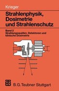 Strahlenphysik, Dosimetrie Und Strahlenschutz, Bd.2, Strahlungsquellen, Detektoren Und Klinische Dosimetrie - Krieger, Hanno; Petzold, Wolfgang