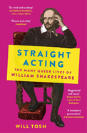 Straight Acting: The Many Queer Lives of William Shakespeare