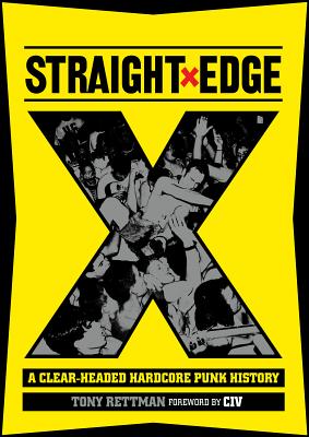 Straight Edge: A Clear-Headed Hardcore Punk History - Rettman, Tony, and Civorelli, Anthony CIV (Foreword by), and Salerno, Ken (Photographer)