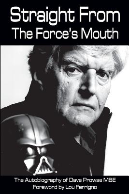 Straight From The Force's Mouth - Prowse, David, and Ferrigno, Lou (Foreword by)