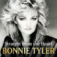 Straight from the Heart: BONNIE TYLER'S AUTOBIOGRAPHY