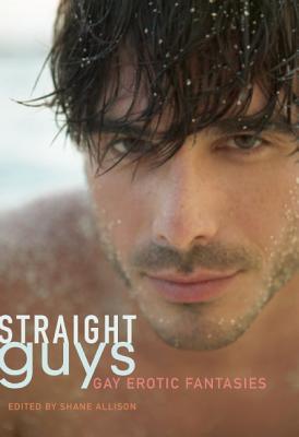 Straight Guys: Gay Erotic Fantasies - Allison, Shane (Editor)