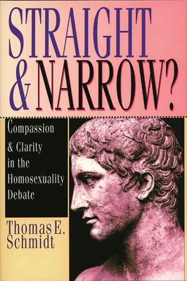 Straight & narrow?: Compassion And Clarity In The Homosexuality Debate - Schmidt, Thomas E