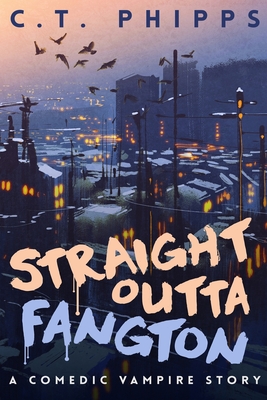 Straight Outta Fangton: A Comedic Vampire Story - Phipps, C T