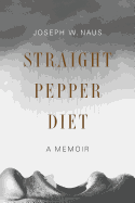 Straight Pepper Diet: A Memoir