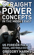 Straight Power Concepts in the Middle East: Us Foreign Policy, Israel and World History