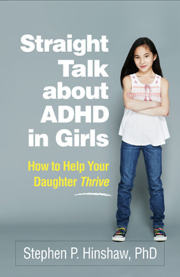 Straight Talk about ADHD in Girls: How to Help Your Daughter Thrive - Hinshaw, Stephen P, PhD