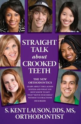 Straight Talk about Crooked Teeth: The New Orthodontics - Lauson, S Kent, Dds, MS