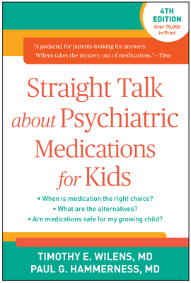 Straight Talk about Psychiatric Medications for Kids, Fourth Edition - Wilens, Timothy E., and Hammerness, Paul G.