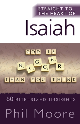 Straight to the Heart of Isaiah: 60 bite-sized insights - Moore, Phil