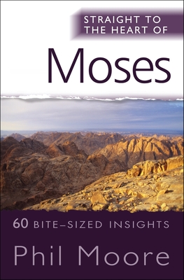 Straight to the Heart of Moses: 60 bite-sized insights - Moore, Phil