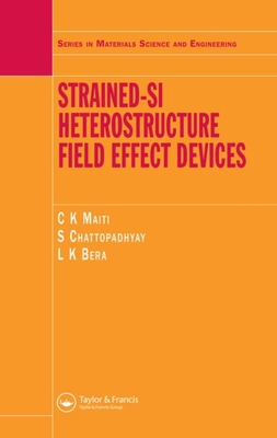 Strained-Si Heterostructure Field Effect Devices - Maiti, C K, and Chattopadhyay, S, and Bera, L K