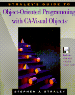 Straley's Guide to Object-Oriented Programming with CA-Visual Objects - Straley, Stephen J.
